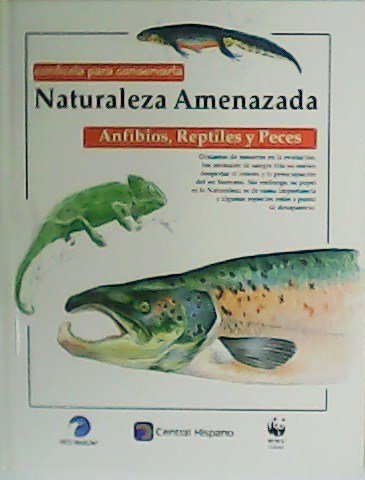 Naturaleza amenazada. Vol. III: Anfibios, reptiles y peces.
