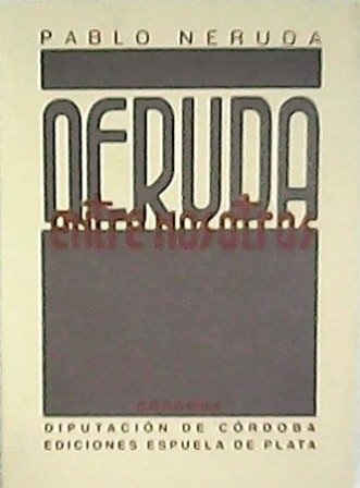 Neruda entre nosotros. Edición facsímil de la de A.I.A.P.E, 1939, …