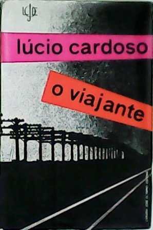 O viajante. Romance. Nota de Adauto Lúcio Cardoso. Introdução de …