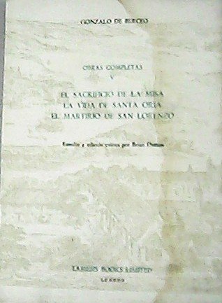 Obras completas V. El sacrificio de la misa; La vida de Santa Oria; El martirio de San Lorenzo . Estudio y edición por Brian Dutton
