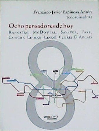 Ocho pensadores de hoy: Rancère, McDowell, Savater, Faye, Conche, Lipman, …