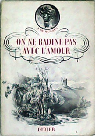 On ne badine pas avec lámour. Piéce en 3 actes …