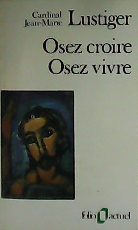 Osez croire. Osez Vivre. Articles, conférences, sermons, interviews 1981-1984.