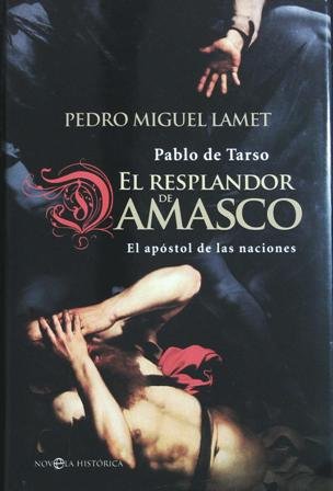 Pablo de Tarso. El resplandor de Damasco. El apóstol de …