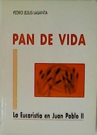 Pan de vida. La Eucaristía en Juan Pablo II.