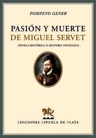 Pasión y muerte de Miguel Servet. Novela histórica o historia …