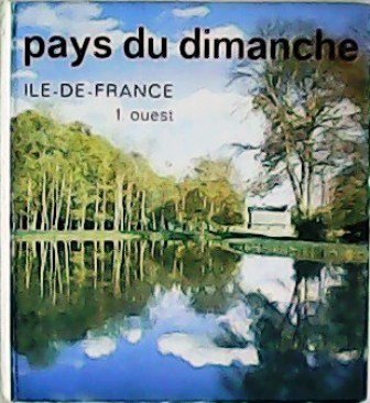 Pays du dimanche: Ile de France. Tome 1. Ouest - … | Immagine principale
