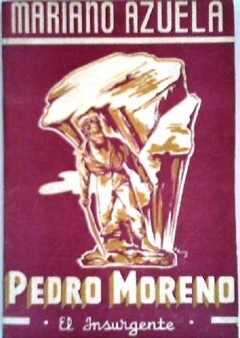 Pedro Moreno, el insurgente. (Biografía novelada). Liminar por Alfonso de …