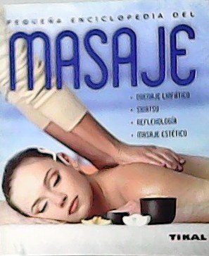 Pequeña enciclopedia del masaje: Tipos, técnicas, programas y terapias. Traducción …