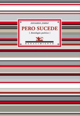Pero sucede (Antología poética). Selección y prólogo de Antonio Rivero …
