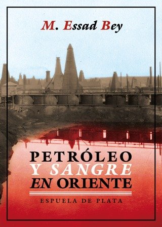 Petróleo y sangre en Oriente. Traducción del alemán de Gustav Adler. A pesar de las apasionantes 600 páginas que dedica Tom Reiss en El orientalista a M. Essad Bey (Kiev, 1905-Positano, 1942), y haber sido un espléndido escritor de enorme éxito entre 1929 y la Segunda Guerra Mundial, éste es el primero de sus libros que, firmado con ese nombre, se reedita en España en los últimos 70 años. Este judío ruso que escribía en alemán, cuyo verdadero nombre era Lev Nussimbaum, se convirtió a la religión musulmana y en monárquico partidario de los Hohenzollern en plena república de Weimar. Con el pseudónimo de Kurban Said, publicó Alí y Nino, su obra más conocida.Petroleo y sangre en Oriente (Öl und Blut im Orient, 1929), novela de trasfondo