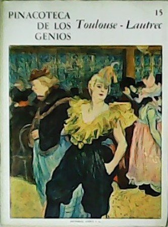 Pinacoteca de los Genios 15: Toulouse - Lautrec. Monografía por …