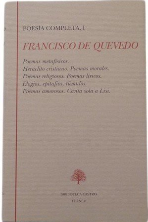 Poesía completa, I. (Poemas metafísicos - Heráclito cristiano - Poemas morales - Poemas religiosos - Poemas líricos - Elogios, epitafios, túmulos - Poemas amorosos - Canta sola a Lisi). Edición y prólogo de José Manuel Blecua.