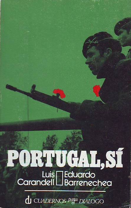 Portugal, sí (Crónica de la caída del fascismo portugués).