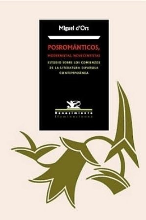 Posrománticos, modernistas, novecentistas. Estudios sobre los comienzos de la literatura …