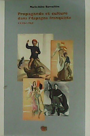 Propagande et culture dans l´Espagne franquiste 1936-1945.