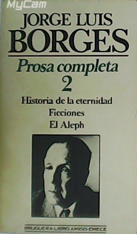 Prosa completa 2: Historia de la eternidad - Ficciones - …