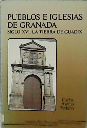 Pueblos e Iglesias de Granada. Siglo XVI. Tierra de Guadix.