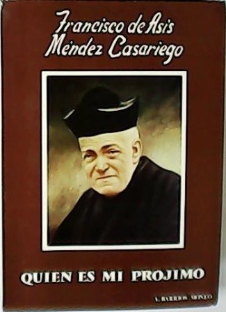 Quien es mi prójimo. Francisco de Asís Méndez Casariego. Canónigo …