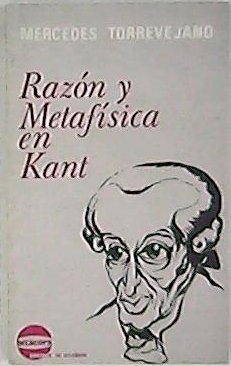 Razón y metafísica en Kant. Incluye antología de textos kantianos. …