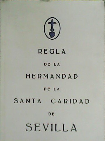 Regla de La Hermandad de la Santa Caridad de Sevilla.