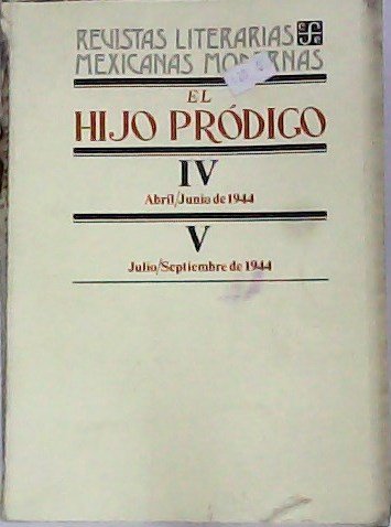 Revistas literarias mexicanas modernas. El hijo prodigo. IV/V.- Abril/Junio 1944 - Julio/Septiembre 1944. Números 13 al 18. Colaboran: José Bergamin, Emilio Prados, María Zambrano, Efraín Huertas, Jorge Guillén, Xavier Villaurrutia, Díez-Canedo, Alfonso Reyes,