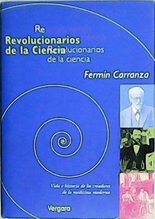 Revolucionarios de la ciencia. Con contribuciones de Bernardo Blitzer y …