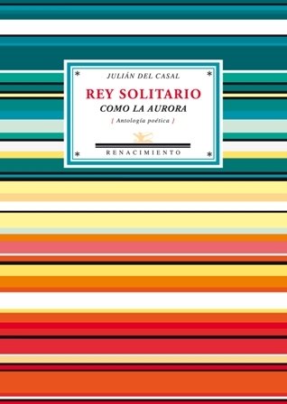 Rey solitario como la aurora (Antología poética). Selección y prólogo …