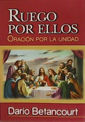 Ruego por ellos. Oración por la unidad.