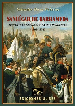 Sanlúcar de Barrameda durante la Guerra de la Independencia (1808-1814). …