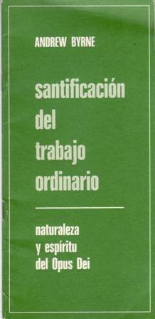 Santificación del trabajo ordinario: Naturaleza y espíritu del Opus Dei.