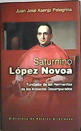Saturnino López Novoa fundador de las hermanitas de los ancianos …
