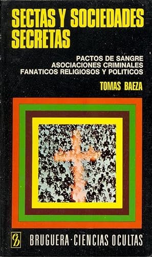 Sectas y sociedades secretas. Pactos de sangre, Asociaciones criminales, Fanáticos …