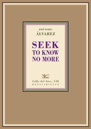 Seek to know no more. Poesía.