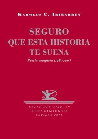 Seguro que esta historia te suena. Poesía completa 1985-2015. (La condición urbana - Serie B - Desde el fondo de la barra - Poemas dispersos - La frontera y otros poemas - Ola de frío - Atravesando la noche - Otra ciudad, otra vida - Las luces interiores - La piel de la vida - Inéditos y otros poemas).