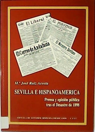 Sevilla e Hispanoamérica. Prensa y opinión pública tras el desastre de 1898.