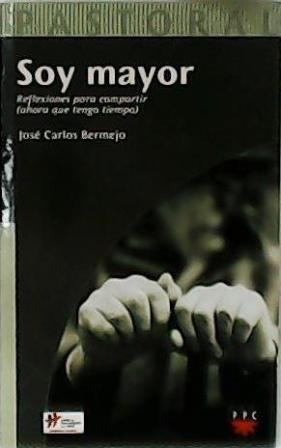 Soy mayor. Reflexiones para compartir (ahora que tengo tiempo).