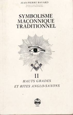 Symbolisme maçonnique traditionnel - Tome II. Hauts Grades et Rites …