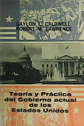 Teoría y Práctica del Gobierno actual de los Estados Unidos.