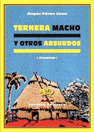 Ternera macho y otros absurdos. Prólogo de Juan Bonilla.