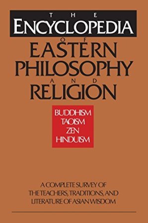 The Encylopedia of Eastern Philosofy and Religion. Buddhism. Taoism. Zen. …