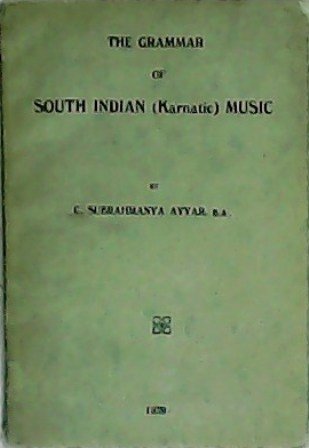 The grammar of South Indian (Karnatic) Music. With a foreword …