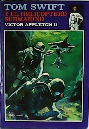 Tom Swift y el helicóptero submarino. Traducción de J.J. García …