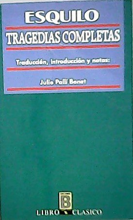 Tragedias completas. Traducción, introducción y notas: Julio Pallí Bonet.