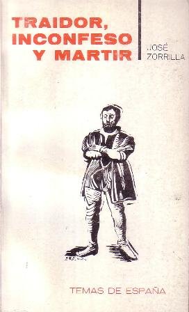 Traidor, inconfeso y mártir. Edición y prólogo de E. Torre …