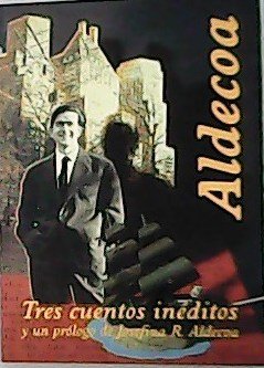 Tres cuentos inéditos y el prólogo de Josefina R. Aldecoa.