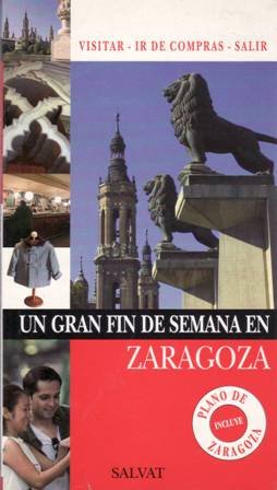 Un gran fin de semana en Zaragoza. Itinerarios, con plano, …