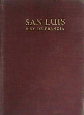 Un precursor. Vida, muerte y supervivencia de San Luis, Rey …