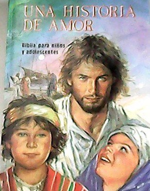 Una historia de amor: Biblia para niños y adolescentes.