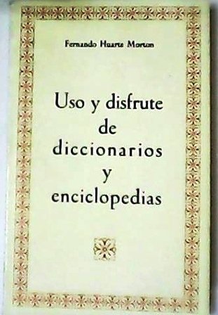 Uso y disfrute de diccionarios y enciclopedias.